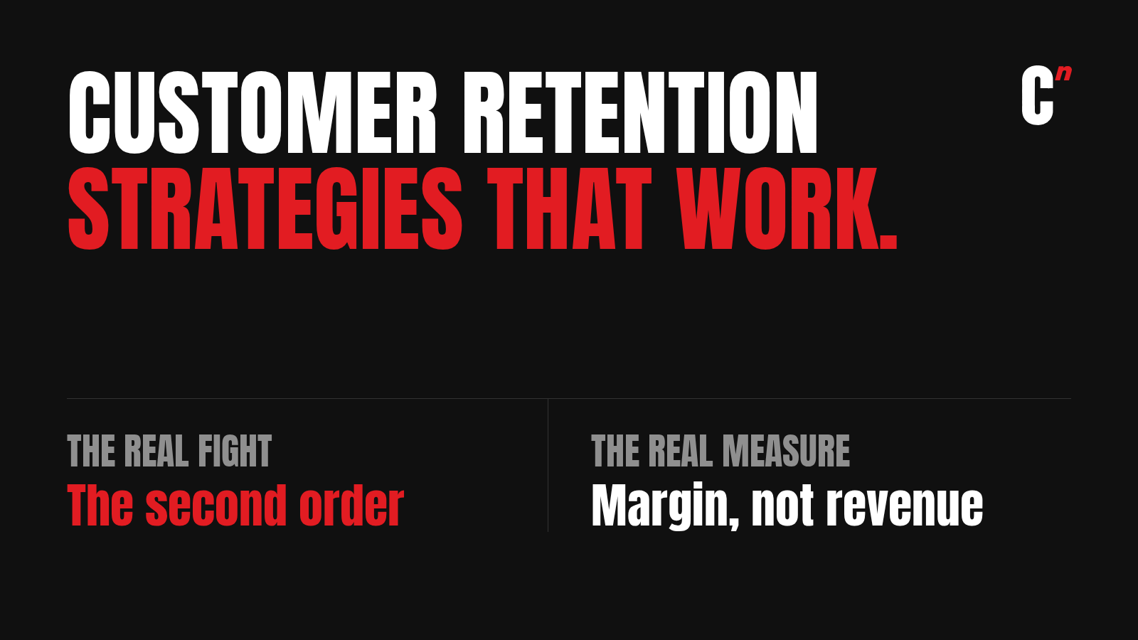 Customer retention strategies that work: the real fight is the second order, and the real measure is margin, not revenue